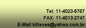Caixa de texto: Tel: 11-4023-5767FAX: 11-4013-2747E-Mail:kitleves@yahoo.com.br