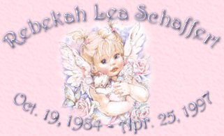 Rebekah Lea Schaffert, Oct.19,1984-Apr.25,1997