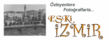 ESKi iZMiR FOTOGRAFLARIYLA NOSTALJi YASAMAK i�iN TIKLAYIN.......  .::::KIVAN� OnLine::::.