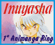 Inuyasha
First Animanga Ring Home