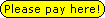 Please pay here!