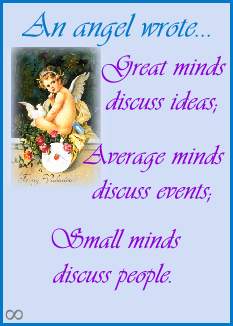 Great minds discuss ideas; Average minds discuss events; Small minds discuss people.