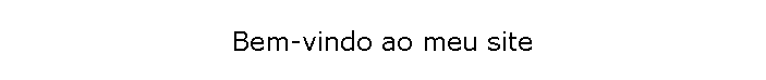 Bem-vindo ao meu site
