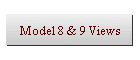 Model 8 & 9 Views