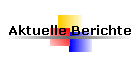 Aktuelle Berichte