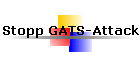 Stopp GATS-Attack