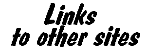 LINKS TO OTHER SITES
