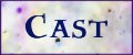 cast