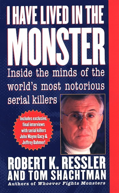 I Have Lived in the Monster: Inside the Minds of the World's Most Notorious Serial Killers