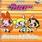 The Powerpuff Girls: Heroes and Villains
