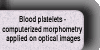 Blood platelets - computerized morphometry applied on optical images
