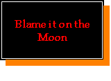 Blame it on the Moon