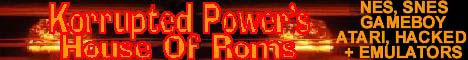 Korrupted Power's Hosue Of Snes roms A-Z , Nes, Game boy, Hacked & Atari Roms A-Z, Also get the Emulators + Simpson Wav