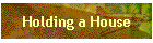 Holding a House