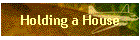 Holding a House