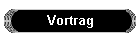 Vortrag