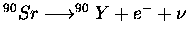 $ ^{90}Sr\longrightarrow ^{90}Y+e^-+\nu$