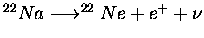 $ ^{22}Na \longrightarrow ^{22}Ne+e^++\nu$