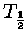 $ T_{\frac 1 2}$