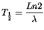 $\displaystyle T_{\frac 1 2}=\frac{Ln2}{\lambda}$