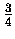 $ \frac 3 4$