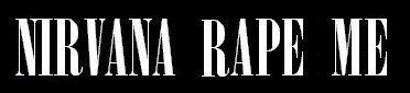 RAPE ME