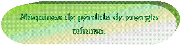 Terminador: M�quinas de p�rdida de energ�a m�nima.

