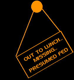 Out to Lunch... Missing... Presumed Fed