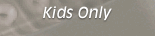 Kids Only