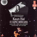KAUN HAI JO SAPNO MEIN AAYA