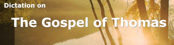 Dictation on the Gospel of Thomas