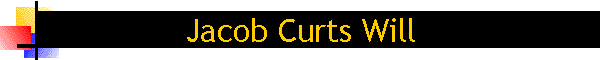 Jacob Curts Will