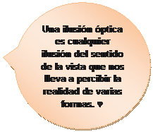 Llamada ovalada: Una ilusi�n �ptica es cualquier ilusi�n del sentido de la vista que nos lleva a percibir la realidad de varias formas. ♥

