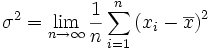 \sigma^2 = \lim_{n \to \infty} \frac{1}{n} \sum_{i=1}^n  \left( x_i - \overline{x} \right) ^ 2