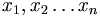 x_1, x_2 \ldots x_n