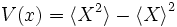 V(x)= \langle X^2 \rangle - {\langle X \rangle}^2