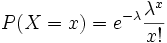 P(X=x)=e^{-\lambda} \frac{\lambda^x}{x!}
