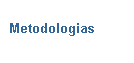 Caixa de texto:  Metodologias