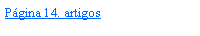 Caixa de texto: P�gina 14. artigos