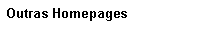 Caixa de texto: Outras Homepages
