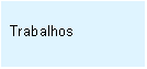 Caixa de texto: Trabalhos