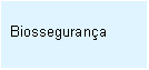 Caixa de texto: Biossegurança