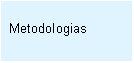 Caixa de texto: Metodologias
