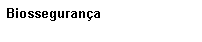 Caixa de texto: Biosseguran�a