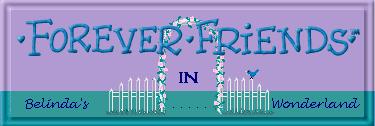 . . . Forever Friends in Belinda's Wonderland . . .