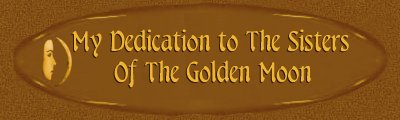 Dedication To Sisters Of The Golden Moon