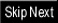 Skip Next