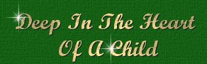 Deep in the heart of a child