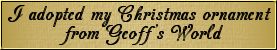 I Adopted My Christmas Ornament From Geoff's World