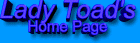 Lady Toad's Home Page